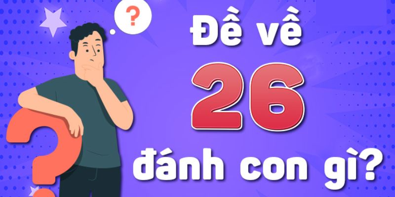 Tổng hợp các phương pháp soi cầu đề về 26 mai đánh lô gì