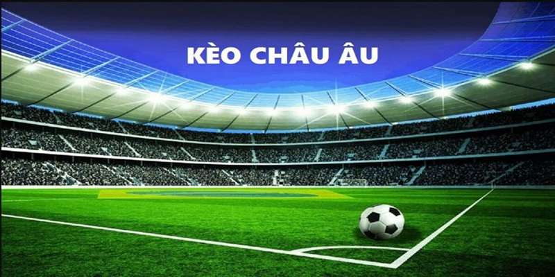 Soi kèo châu Âu theo phân tích từ chuyên gia